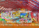 Mikazuki Water Park 365 - Công viên nước nóng chuẩn Nhật tại Đà Nẵng