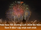 Xem pháo hoa Tết Dương Lịch 2026 Đà Nẵng: Địa điểm đỉnh & tiện nhất?