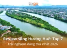 Review sông Hương Huế: Top 7 trải nghiệm đáng thử nhất 2026