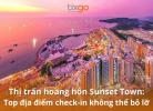 Thị trấn hoàng hôn Sunset Town: Top địa điểm checkin không thể bỏ lỡ