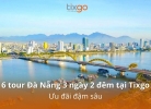 Tixgo | Vi vu thật dễ Danh sách 6 tour Đà Nẵng 3 ngày 2 đêm tại Tixgo - Ưu đãi đậm sâu