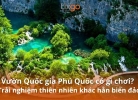 Tixgo | Vi vu thật dễ Vườn Quốc gia Phú Quốc có gì chơi? Ngắm nhìn một thiên nhiên rất khác