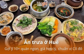 Ăn trưa ở Huế: Gợi ý 10+ quán ngon, giá hợp lý, chuẩn vị Cố đô