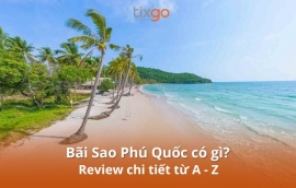 Bãi Sao Phú Quốc có gì mà ai cũng muốn đến? Review từ A - Z