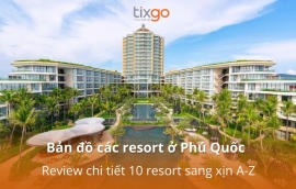 Bản đồ các resort ở Phú Quốc: Review chi tiết 10 resort sang xịn A-Z