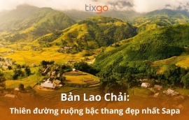 Bản Lao Chải: Điểm đến đẹp nhất để “sống chậm” ở Sapa