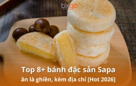 Khám phá 8 món bánh đặc sản Sapa cùng Tixgo!