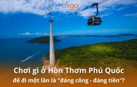 Chơi gì ở Hòn Thơm Phú Quốc để đi một lần là “đáng công - đáng tiền”?