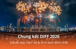 Chung kết DIFF 2026: Giá vé, tips “săn” vé & vị trí xem miễn phí đỉnh nhất Đà Nẵng