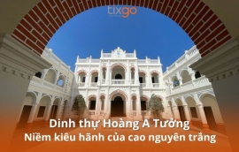 Dinh thự Hoàng A Tưởng: Niềm kiêu hãnh của cao nguyên trắng