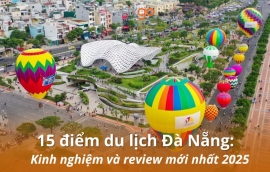 Cẩm nang 15+ điểm du lịch Đà Nẵng: Kinh nghiệm và review mới nhất