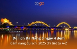 Du lịch Đà Nẵng 5 ngày 4 đêm: Cẩm nang du lịch  2025 chi tiết từ A-Z