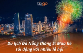 Du lịch Đà Nẵng tháng 5: Trải nghiệm mùa hè sôi động tại Đà Nẵng