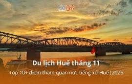 Du lịch Huế tháng 11: Top 10+ điểm tham quan nức tiếng xứ Huế [2026] 