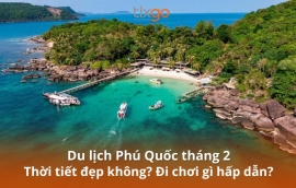Du lịch Phú Quốc tháng 2 có gì hấp dẫn du khách?