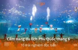 Cẩm nang du lịch Phú Quốc tháng 6/2026: 10 trải nghiệm độc bản