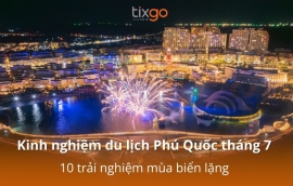 Kinh nghiệm du lịch Phú Quốc tháng 7: 10 trải nghiệm mùa biển lặng