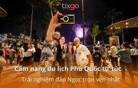 Cẩm nang du lịch Phú Quốc tự túc: Chơi gì, Ăn gì, Ở đâu từ Tixgo 