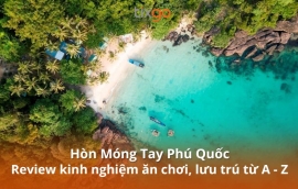 Hòn Móng Tay Phú Quốc: Review kinh nghiệm ăn chơi, lưu trú từ A - Z