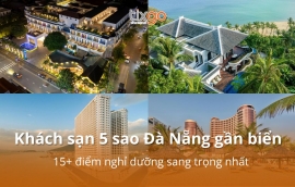 Khách sạn 5 sao Đà Nẵng gần biển: 15+ điểm nghỉ dưỡng sang trọng nhất