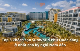 Lưu trú ở khách sạn SunWorld Phú Quốc - khu nghỉ dưỡng cao cấp tại Nam Đảo
