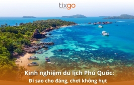 Kinh nghiệm du lịch Phú Quốc: Đi sao cho đáng, chơi không hụt