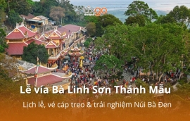 Lễ vía Bà Linh Sơn Thánh Mẫu 2026: 101+ điều Phật tử cần biết trước khi khởi hành