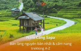 Nậm Cang Sapa: Bản Làng nguyên bản nhất & Cẩm nang trekking
