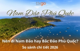 Nên đi Nam Đảo hay Bắc Đảo Phú Quốc? Khu nào đẹp hơn, đáng đi hơn?
