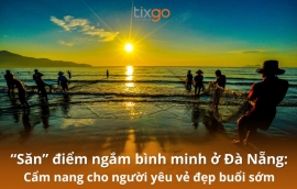 “Săn” 8 điểm ngắm bình minh ở Đà Nẵng cho người yêu vẻ đẹp buổi sớm