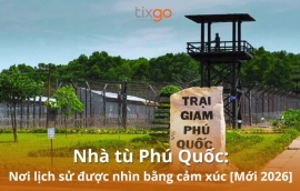 Nhà tù Phú Quốc: Nơi lịch sử được nhìn bằng cảm xúc [Mới 2026]