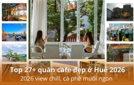 Top 27+ quán cafe đẹp ở Huế 2026 view chill, cà phê muối ngon