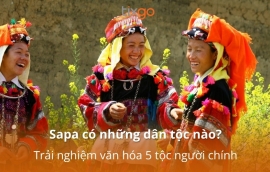 Sapa có những dân tộc nào? Trải nghiệm văn hóa 5 tộc người chính