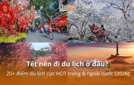 Tết nên đi du lịch ở đâu? 20+ điểm du lịch cực HOT trong & ngoài nước [2027] 
