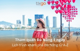 Tham quan Đà Nẵng 1 ngày: Lịch trình khám phá Đà Nẵng từ A-Z