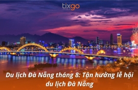 Du lịch Đà Nẵng tháng 8 có gì hot? XEM REVIEW NGAY!