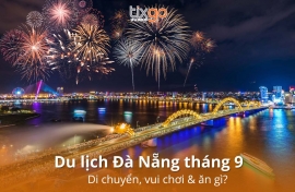 Kinh nghiệm du lịch Đà Nẵng tháng 9: Từ A-Z di chuyển, ăn chơi, ở [Hot 2026]
