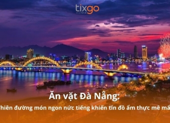 Ăn vặt Đà Nẵng: Thiên đường món ngon nức tiếng khiến tín đồ ẩm thực mê mẩn