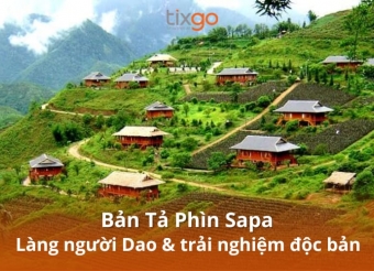 Tixgo | Vi vu thật dễ Bản Tả Phìn Sapa: Làng người Dao đỏ siêu đẹp & trải nghiệm độc bản
