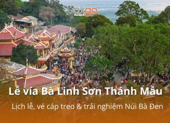 Tixgo | Vi vu thật dễ Lễ vía Bà Linh Sơn Thánh Mẫu 2026: 101+ điều Phật tử cần biết trước khi khởi hành