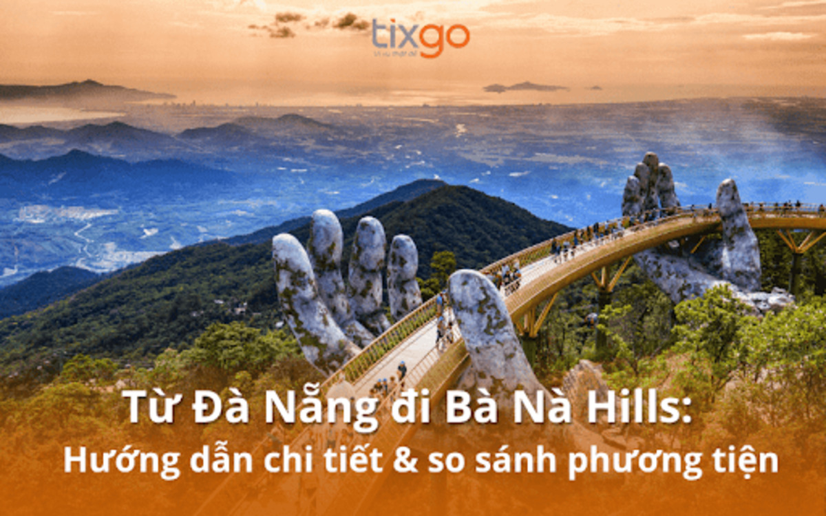 Từ Đà Nẵng đi Bà Nà Hills: Hướng dẫn chi tiết & so sánh phương tiện Từ Đà Nẵng đi Bà Nà Hills: Hướng dẫn chi tiết & so sánh phương tiện